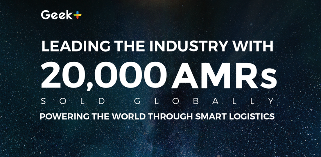 Geek+ Leads the Industry with 20,000 AMRs Sold Globally