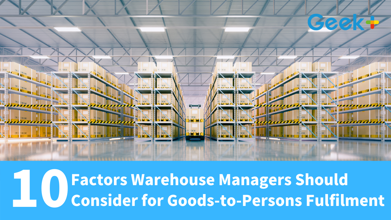 10 Factors Warehouse Managers Should Consider for Goods-to-Person Fulfillment