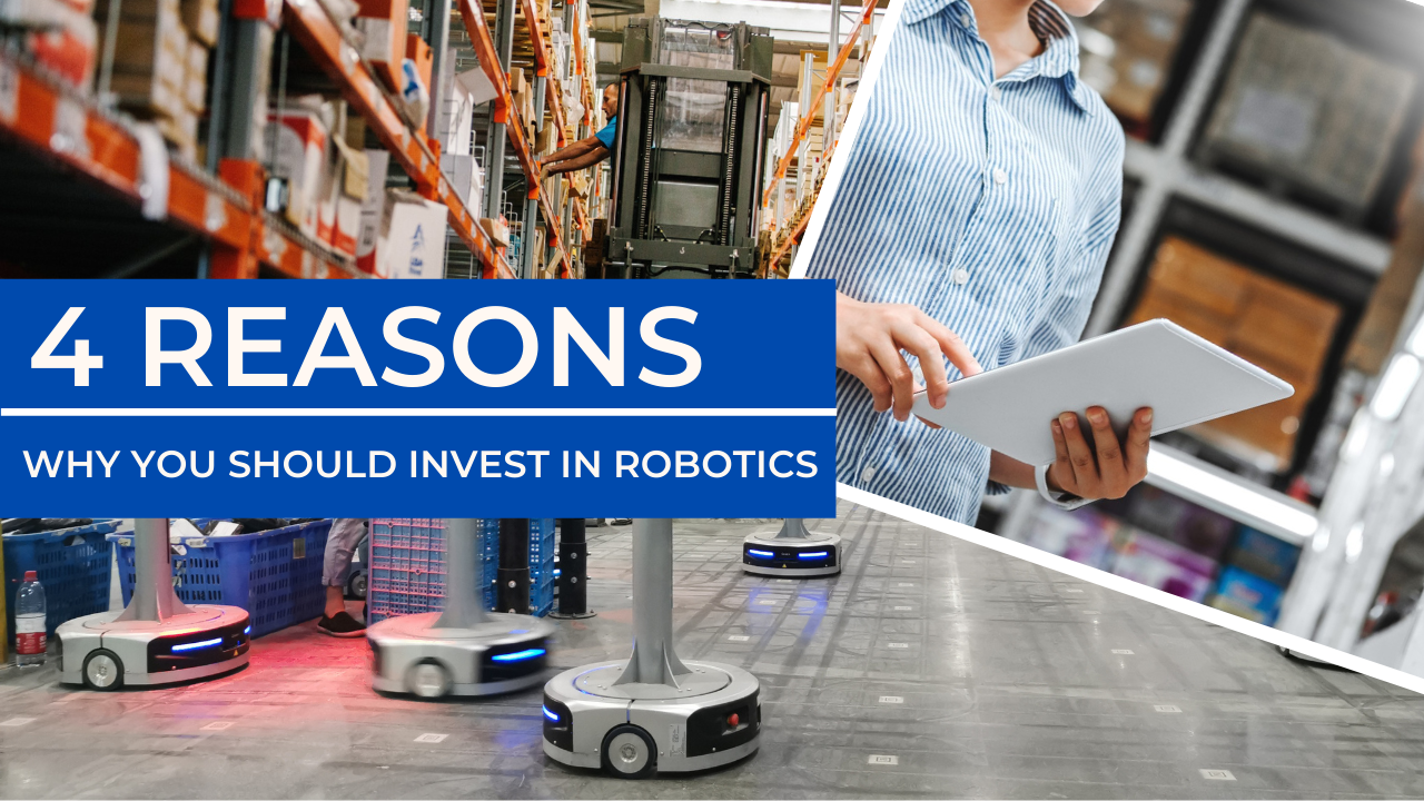 4 Lesser-Known Reasons Why You Should Invest in Warehouse Robotics