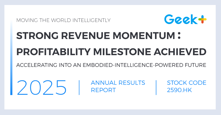 Geekplus Hits Profitability Milestone with 31.6% YoY Revenue Growth, Fueled by Embodied Intelligence-Driven Tech Innovation