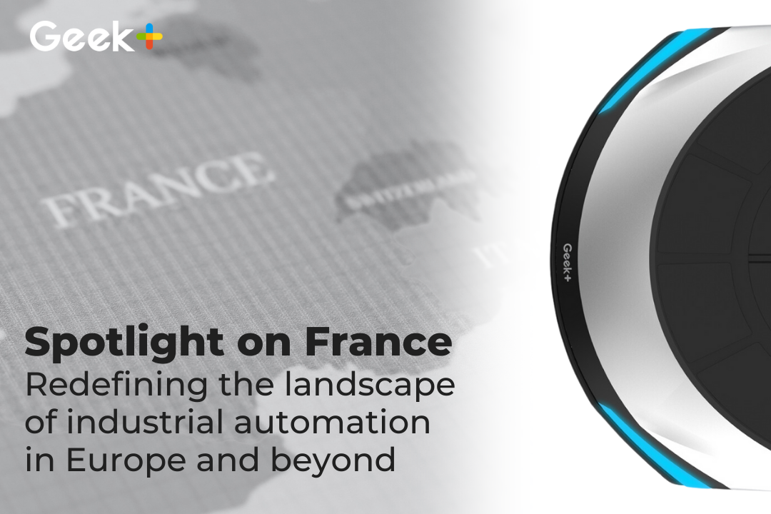 Geekplus helps cultivate growing France order fulfillment robot market
