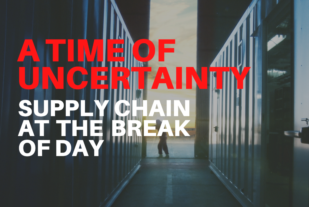 A time of uncertainty - supply chain at the break of day