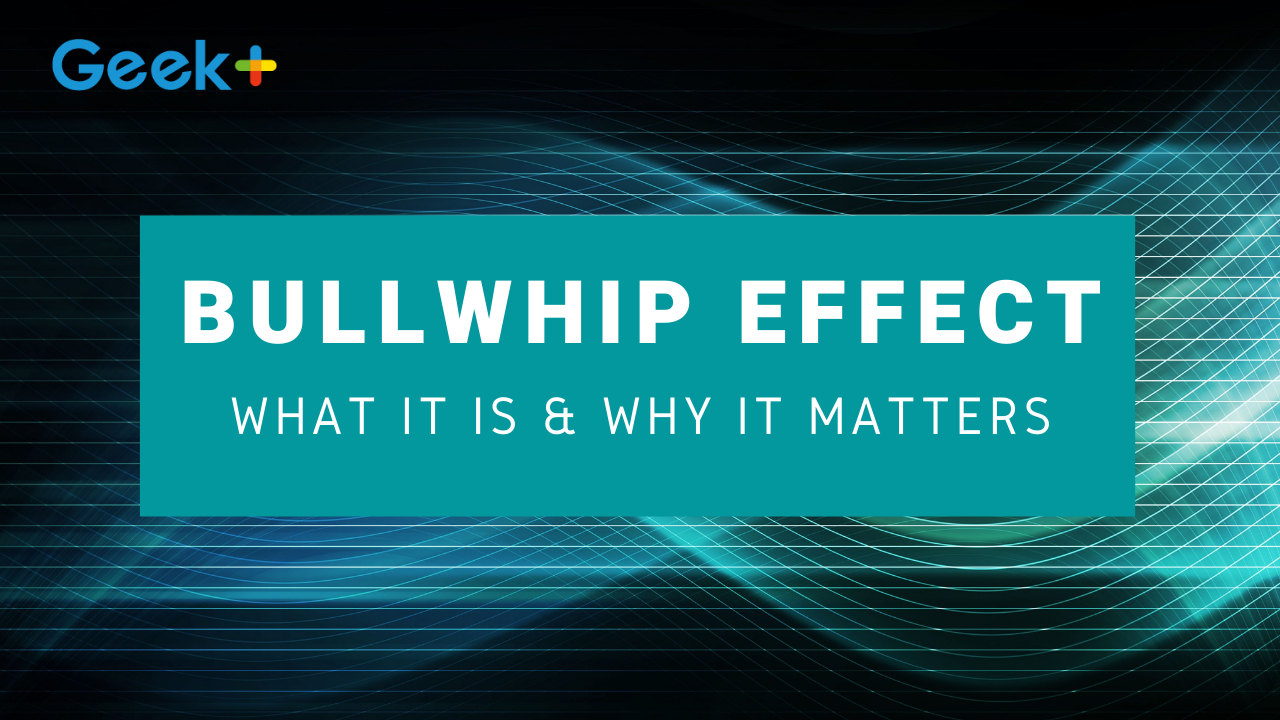 What is the Bullwhip Effect and Why it Matters