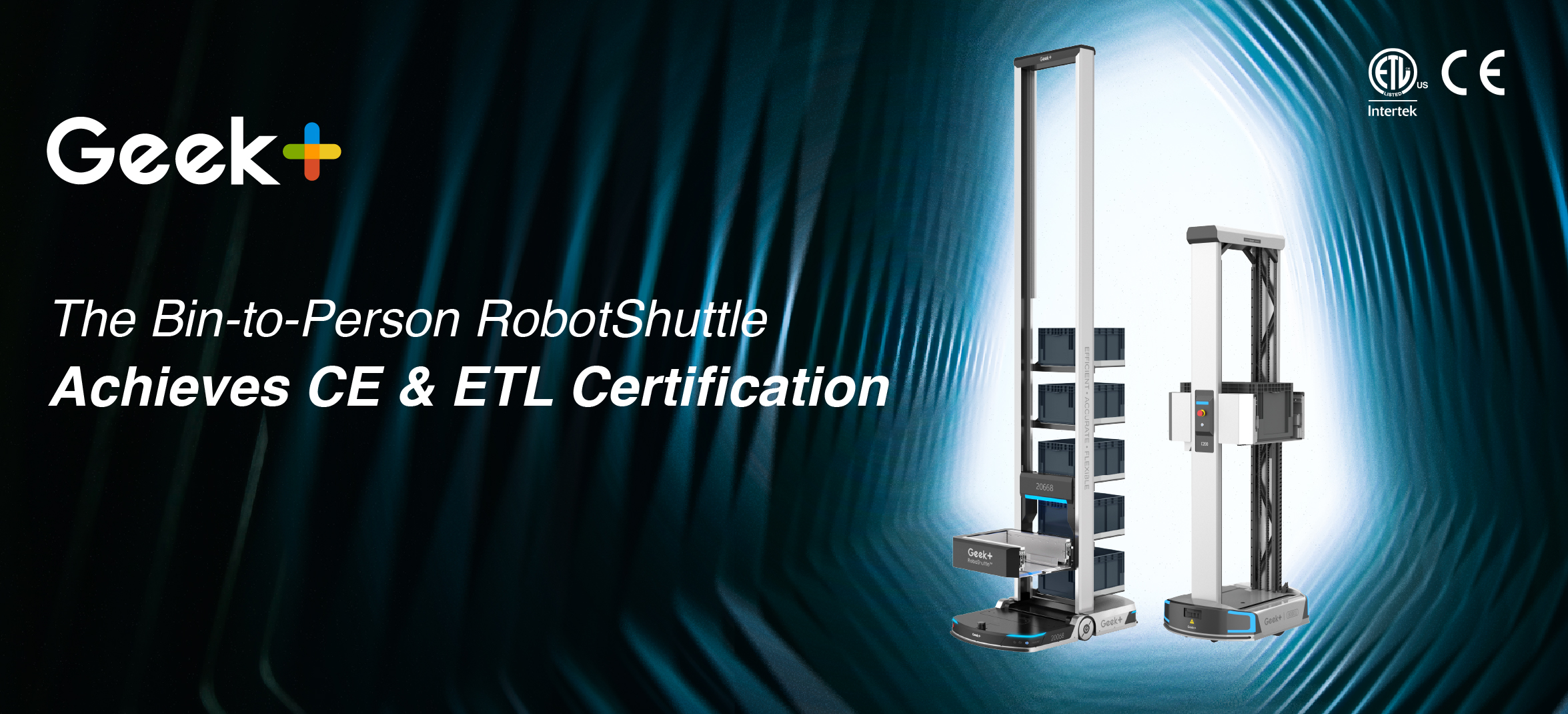 Geek+ RoboShuttle - The First Bin-to-Person Solution to Achieve CE and ETL certification