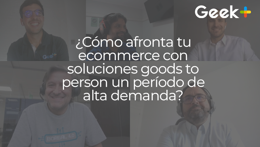 Webinar: ¿Cómo afronta tu ecommerce con soluciones goods to person un período de alta demanda?