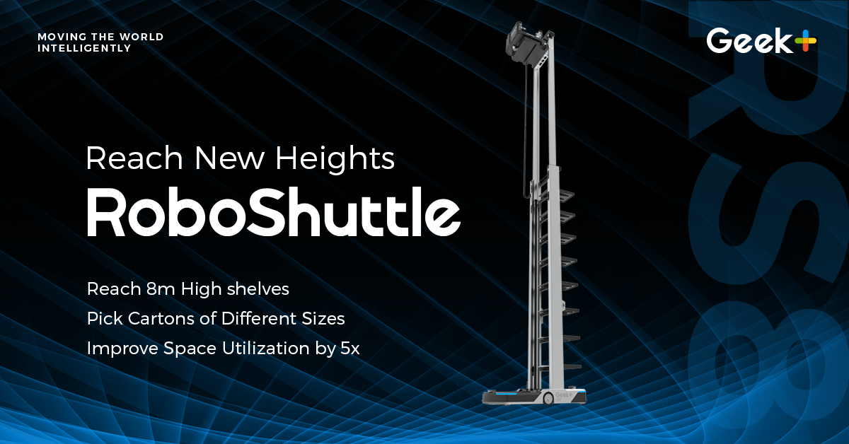 Geek+ launches highest logistic robot in the industry to revolutionize warehouse storage